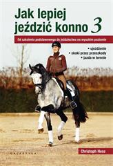 Jak lepiej jeździć konno cz. 3. Od szkolenia podstawowego do jeździectwa na wysokim poziomie